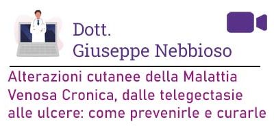 Dott. Giuseppe Nebbioso – Alterazioni cutanee della Malattia Venosa Cronica, dalle telegectasie alle ulcere: come prevenirle e come curarle