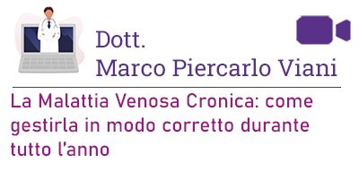 Prof. Marco Piercarlo Viani – La Malattia Venosa Cronica: come gestirla in modo corretto durante tutto l’anno